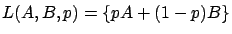 $L(A,B,p)=\{pA+(1-p)B\}$