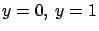 $y=0,\ y=1$