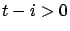 $t-i > 0$