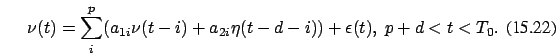 \begin{eqnarray}
\nu(t)=\sum_i^p (a_{1i} \nu(t-i)+a_{2i}
\eta(t-d-i))+\epsilon(t),\ p+d < t < T_0.
\end{eqnarray}
