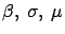 $\beta,\ \sigma, \ \mu$