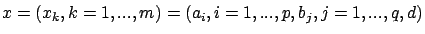 $x=(x_k, k= 1,...,m)=(a_i, i=1,...,p, b_j,
j=1,...,q, d)$