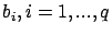 $b_i, i=1,...,q$