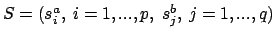 $S=(s_i^a,\ i=1,...,p,\ s_j^b,\ j=1,...,q)$