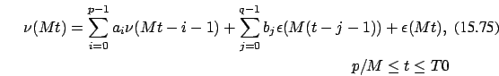\begin{eqnarray}
\nu(Mt)=\sum_{i=0}^{p-1} a_{i} \nu(Mt-i-1)+\sum_{j=0}^{q-1} b_j
\epsilon(M(t-j-1))+\epsilon(Mt),
\\ p/M \le t \le
T0 \nonumber \end{eqnarray}