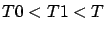 $T0<T1<T$