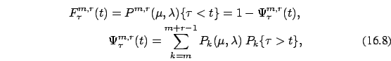 \begin{eqnarray}
F_{\tau}^{m,r}(t)=
P^{m,r}(\mu,\lambda)\{\tau<t\}=1-\Psi_{\tau}...
...^{m,r}(t)= \sum_{k=m}^{m+r-1} P_{k}(\mu,\lambda)\
P_k\{\tau >t\},
\end{eqnarray}