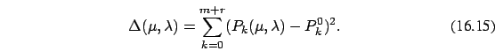 \begin{eqnarray}
\Delta (\mu,\lambda)=\sum_{k=0}^{m+r}
(P_{k}(\mu,\lambda)-P_{k}^0)^2 .
\end{eqnarray}