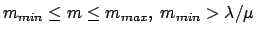 $m_{min} \le
m \le m_{max},\ m_{min} > \lambda / \mu$