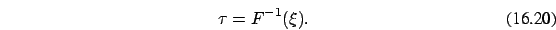 \begin{eqnarray}
\tau=F^{-1}(\xi).
\end{eqnarray}