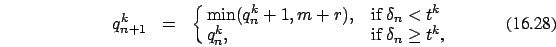 \begin{eqnarray}
q_{n+1}^k&=&\cases {\min(q_n^k+1,m+r), &if $\delta_n < t^k $\ \cr
q_{n}^k , & if $\delta_n \ge t^k$,\cr}
\end{eqnarray}
