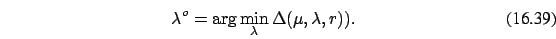 \begin{eqnarray}
\lambda^o= \arg \min_{\lambda} \Delta (\mu,\lambda,
r)).
\end{eqnarray}