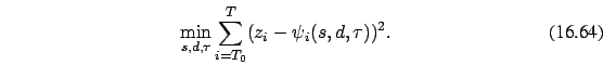 \begin{eqnarray}
\min_{s,d,\tau}
\sum_{i=T_0}^T(z_i- \psi_i(s,d,\tau))^2.
\end{eqnarray}