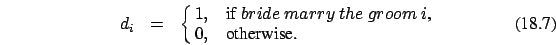 \begin{eqnarray}
d_i &=&\cases {1, &if $bride\ marry\ the\ groom\ i$, \cr 0, &otherwise.\cr}
\end{eqnarray}