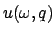 $u(\omega, q)$