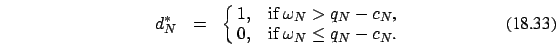 \begin{eqnarray}
d_{N}^* &=&\cases {1, &if $\omega_N > q_N-c_N$, \cr
0, &if $\omega_N \le q_N-c_N$.\cr}
\end{eqnarray}