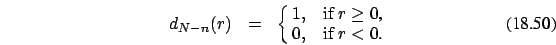 \begin{eqnarray}
d_{N-n}(r) &=&\cases {1, &if $r \ge 0$, \cr
0, &if $r < 0$.\cr}
\end{eqnarray}