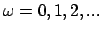 $\omega=0,1,2,...$