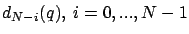$d_{N-i}(q),\ i=0,...,N-1$