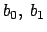 $b_0,\ b_1$