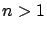 $n>1$
