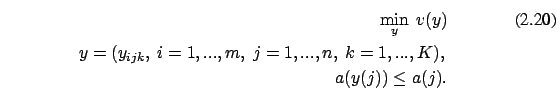 \begin{eqnarray}
\min_y \ v(y)
\\
y=(y_{ijk},\ i=1,...,m,\ j=1,...,n,\ k=1,...,K), \nonumber \\
a(y(j)) \le a(j) . \nonumber
\end{eqnarray}