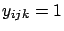 $y_{ijk}=1$