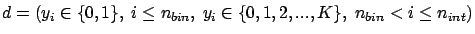 $d=(y _i \in \{0,1\},\ i \le n_{bin},\ y_i \in \{0,1,2,...,K\},\ n_{bin} < i \le n_{int}) $