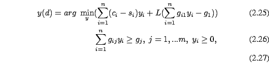 \begin{eqnarray}
y(d)= arg\ \min_y (\sum_{i=1}^n (c_i-s_i) y_i +
L(\sum_{i=1}^n ...
...\\
\sum_{i=1}^n g_{ij} y_i \ge g_j ,\ j=1,...m
, \ y_i \ge 0,\\
\end{eqnarray}