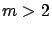 $m>2$