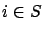 $i \in S$