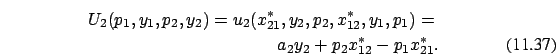 \begin{eqnarray}U_2(p_1,y_1,p_2,y_2)= u_2( x_{21}^*, y_2, p_2, x_{12}^*, y_1, p_1) =
\nonumber \\ a_2 y_2 + p_2 x_{12}^* - p_1 x_{21}^*.
\end{eqnarray}