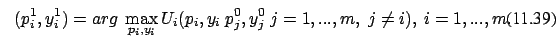 \begin{eqnarray}(p_i^1,y_i^1) = arg \
\max_{p_i,y_i} U_i(p_i,y_i\ p_j^{0},y_j^{0} \ j=1, ...
,m, \ j \not=i ), \ i=1,...,m.
\end{eqnarray}