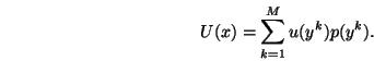 \begin{eqnarray}U(x)=\sum_{k=1}^M u(y^k) p(y^k)\nonumber.
\end{eqnarray}