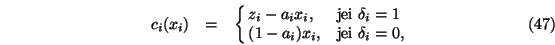 \begin{eqnarray}c_i(x_i)&=&\cases {z_i- a_i x_i, &jei $\delta_i=1$\ \cr
(1-a_i) x_i, &jei $\delta_i=0$,\cr}
\end{eqnarray}