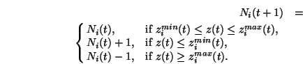 \begin{eqnarray}N_i(t+1)&=&\nonumber \\ \cases {N_i(t), &if $z_i^{min}(t) \le z(...
...
N_i(t) -1, &if $z(t) \ge z_i^{max}(t)$.\nonumber\cr}
\nonumber
\end{eqnarray}