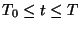 $T_0 \le t \le T$