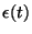 $\epsilon(t)$