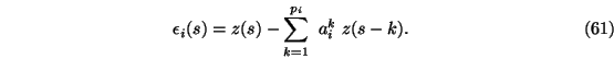 \begin{eqnarray}\epsilon_i(s)=z(s)-\sum_{k=1}^{p_i}\ a_i^k\ z(s-k).
\end{eqnarray}