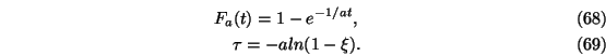 \begin{eqnarray}F_a(t)=1-e^{-1/a t},\\ \tau=-a ln (1-\xi).
\end{eqnarray}