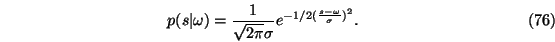 \begin{eqnarray}p(s\vert\omega)= {1\over \sqrt {2\pi} \sigma} e^{-1/2 ( {s-\omega
\over \sigma})^2}.
\end{eqnarray}