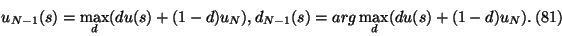 \begin{eqnarray}u_{N-1}(s)=\max_d (d u(s) + (1-d) u_N),
d_{N-1}(s)=arg \max_d (d u(s) + (1-d) u_N).
\end{eqnarray}