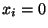 $x_i=0$