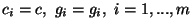 $c_i=c,\ g_i=g_i,\ i=1,...,m$