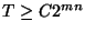 $T \ge C 2^{m n}$