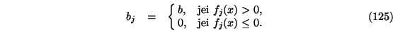 \begin{eqnarray}b_j&=&\cases {b, & jei $f_j(x) > 0$, \cr
0, & jei $f_j(x) \le 0$. \cr}
\end{eqnarray}