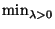 $\min_{\lambda>0}$