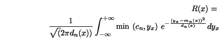 \begin{eqnarray}R(x)=\nonumber \\
\frac{1}{\sqrt(2\pi d_n(x))} \int_{-\infty}^...
...min\ (c_n,y_x)\ e^{-\frac{(y_x-m_n(x))^2}{d_n(x)}} dy_x \nonumber
\end{eqnarray}