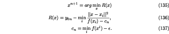 \begin{eqnarray}x^{n+1}=arg \min_{x} R(x)\\
R(x) = y_{0n}-\min_i \frac {\vert\vert x-x_i\vert\vert^2}{f(x_i)-c_n},\\
c_n= \min_i f(x^i)-\epsilon.
\end{eqnarray}