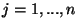 $j=1,...,n$